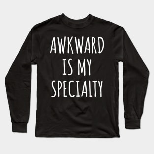 Awkward Is My Specialty Long Sleeve T-Shirt